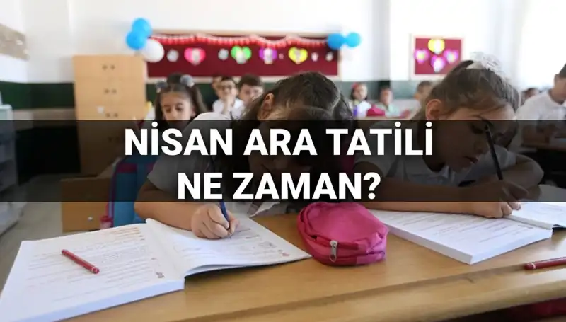 Nisan Ara Tatili Ne Zaman? 2024 MEB Takvimi Açıklandı!