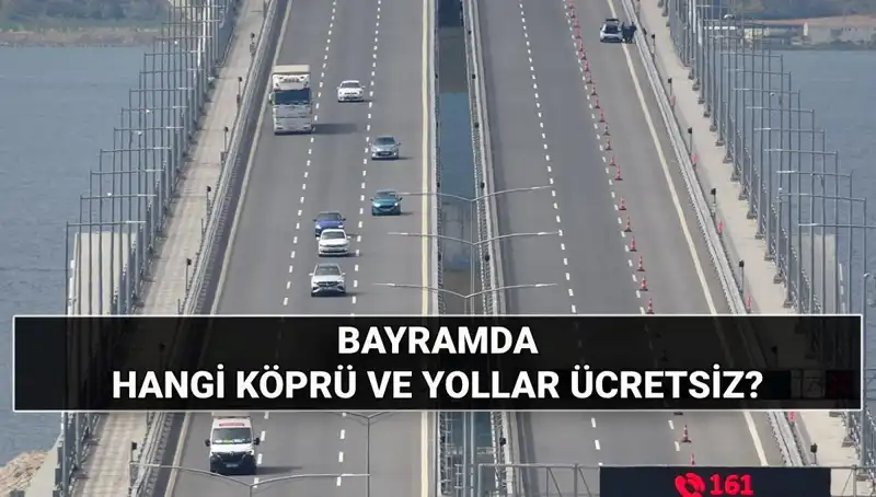 Kurban Bayramı'nda Ücretsiz Otoyol ve Köprüler Listesi