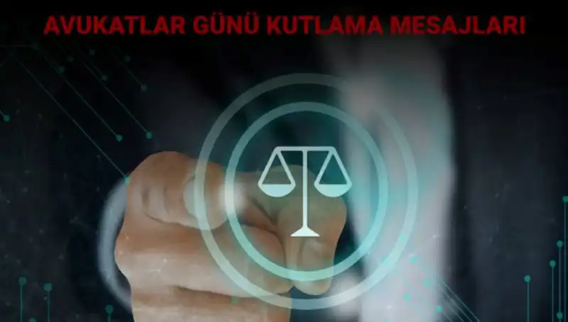 Avukatlar Günü'nde Paylaşılan Anlamlı Sözler ve Kutlama Mesajları