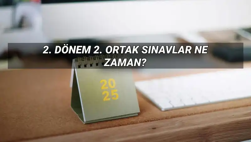 2025 MEB 2. Dönem Ortak Yazılı Sınav Tarihleri Belli Oldu!