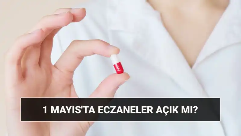1 Mayıs’ta Eczaneler Açık mı, Kapalı mı? Tüm Detaylar