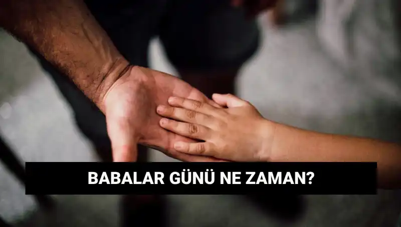 2025'te Babalar Günü Ne Zaman? Tarihçesi ve Önemi Hakkında Her Şey