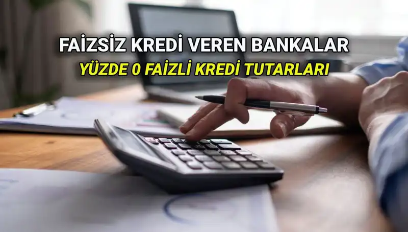 2025’te Yüzde 0 Faizli Kredi Veren Bankalar: Hangi Banka Ne Sunuyor?