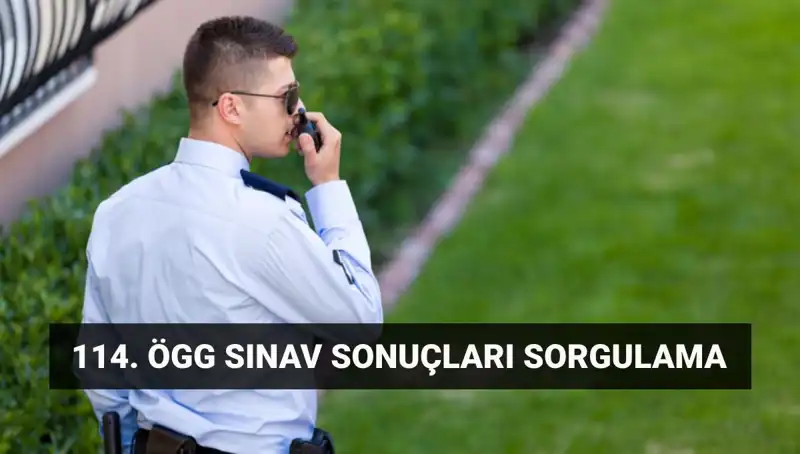 Özel Güvenlik 114. Dönem Sınav Sonuçları Açıklandı mı? Son Durum!